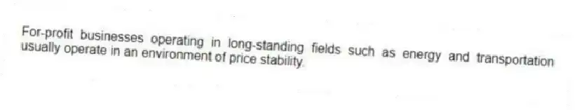 For-profit businesses operating in long-standing fields such as energy and transportation usually operate in an environment of price stability.