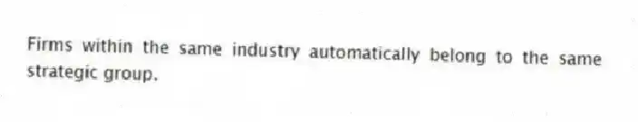 Firms within the same industry automatically belong to the same strategic group.