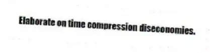 Elaborate on time compression diseconomies.