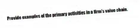 Provide examples of the primary activities in a firm's value chain.