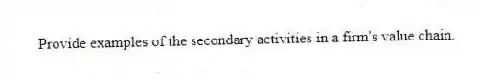 Provide examples of the secondary activities in a firm's value chain.
