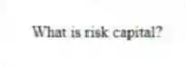 What is risk capital?
