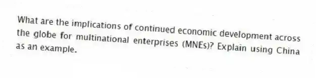 What are the implications of continued economic development across the globe for multinational enterprises (MNEs)? Explain using China as an example.