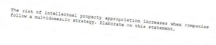 The risk of intellectual property appropriation increases when companies follow a multidomestic strategy. Elaborate on this statement.