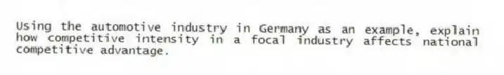 Using the automotive industry in Germany as an example, explain how competitive intensity in a focal industry affects national competitive advantage.