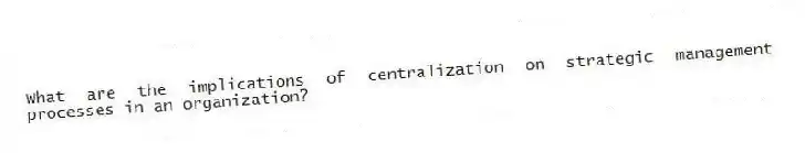 What are the implications of centralization on strategic management processes in an organization?