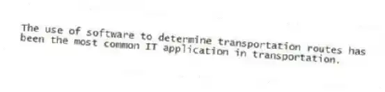 The use of software to determine transportation routes has been the most common IT application in transportation.