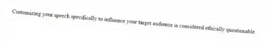Customizing your speech specifically to influence your target audience is considered ethically questionable.