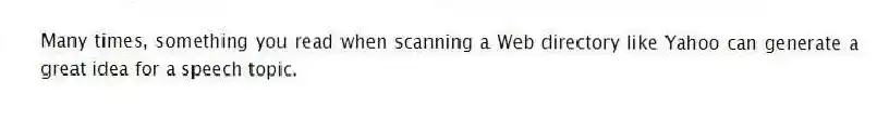Many times, something you read when scanning a Web directory like Yahoo can generate a great idea for a speech topic.