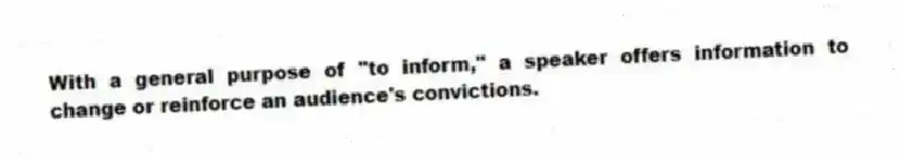 With a general purpose of "to inform," a speaker offers information to change or reinforce an audience's convictions.