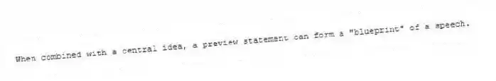 When combined with a central idea, a preview statement can form a "blueprint" of a speech.