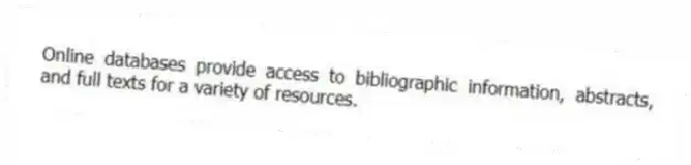 Online databases provide access to bibliographic information, abstracts, and full texts for a variety of resources.