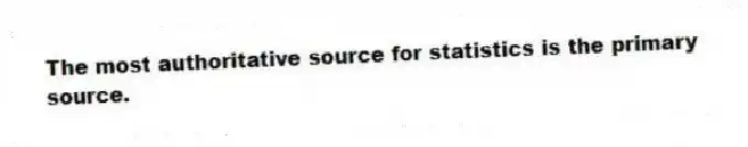 The most authoritative source for statistics is the primary source.