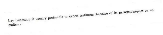 Lay testimony is usually preferable to expert testimony because of its personal impact on an audience.