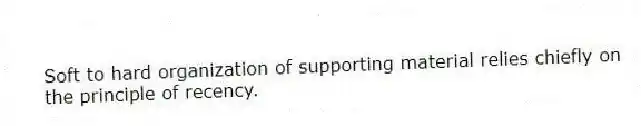 Soft to hard organization of supporting material relies chiefly on the principle of recency.