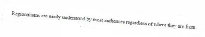 Regionalisms are easily understood by most audiences regardless of where they are from.