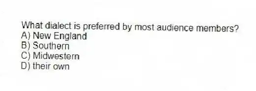What dialect is preferred by most audience members?
A) New England
B) Southern
C) Midwestern
D) their own