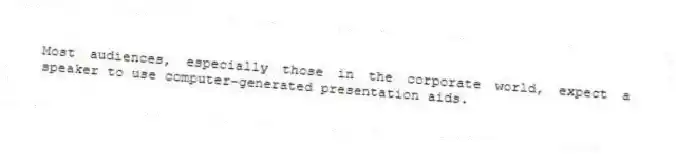 Most audiences, especially those in the corporate world, expect a speaker to use computer-generated presentation aids.