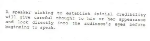 A speaker wishing to establish initial credibility will give careful thought to his or her appearance and look directly into the audience's eyes before beginning to speak.