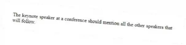 The keynote speaker at a conference should mention all the other speakers that will follow.