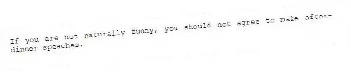 If you are not naturally funny, you should not agree to make after-dinner speeches.