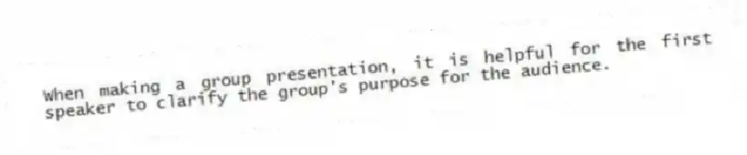 When making a group presentation, it is helpful for the first speaker to clarify the group's purpose for the audience.