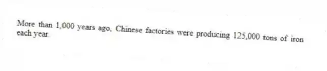 More than 1,000 years ago, Chinese factories were producing 125,000 tons of iron each year.