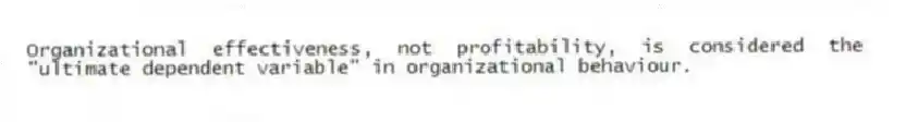 Organizational effectiveness, not profitability, is considered the "ultimate dependent variable" in organizational behaviour.