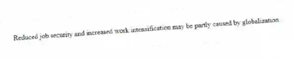 Reduced job security and increased work intensification may be partly caused by globalization.