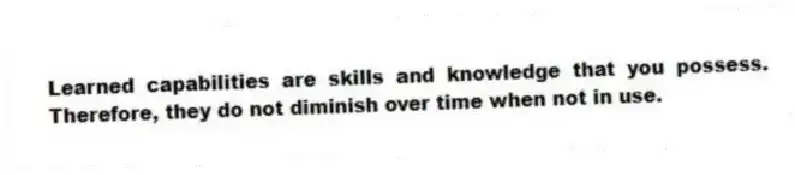 Learned capabilities are skills and knowledge that you possess. Therefore, they do not diminish over time when not in use.