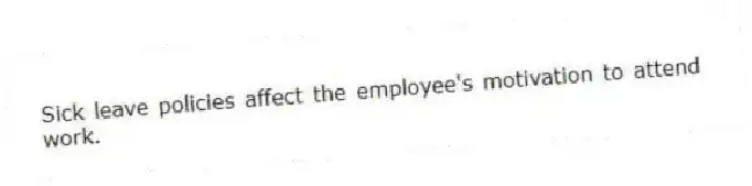 Sick leave policies affect the employee's motivation to attend work.