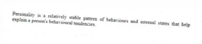 Personality is a relatively stable pattern of behaviours and internal states that help explain a person's behavioural tendencies.