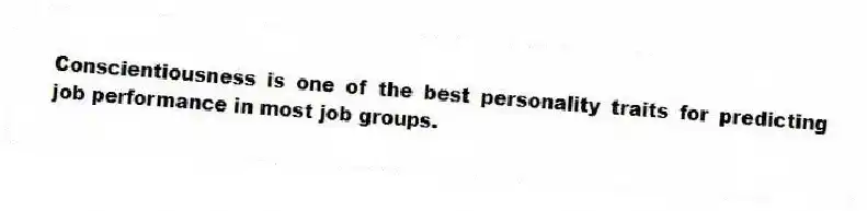 Conscientiousness is one of the best personality traits for predicting job performance in most job groups.