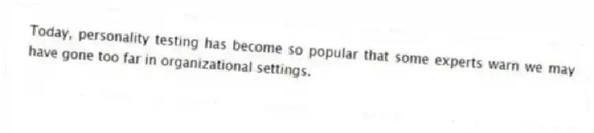 Today, personality testing has become so popular that some experts warn we may have gone too far in organizational settings.