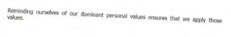 Reminding ourselves of our dominant personal values ensures that we apply those values.