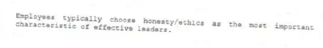 Employees typically choose honesty/ethics as the most important characteristic of effective leaders.