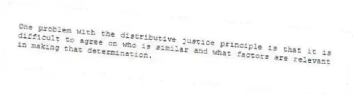 One problem with the distributive justice principle is that it is difficult to agree on who is similar and what factors are relevant in making that determination.