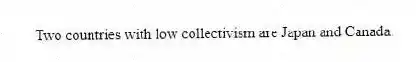 Two countries with low collectivism are Japan and Canada.