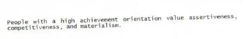 People with a high achievement orientation value assertiveness, competitiveness, and materialism.