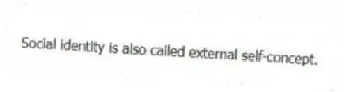 Social identity is also called external self-concept.