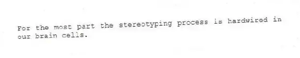 For the most part the stereotyping process is hardwired in our brain cells.