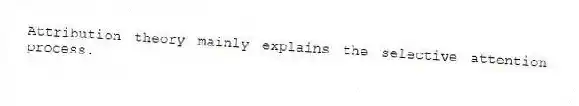 Attribution theory mainly explains the selective attention process.