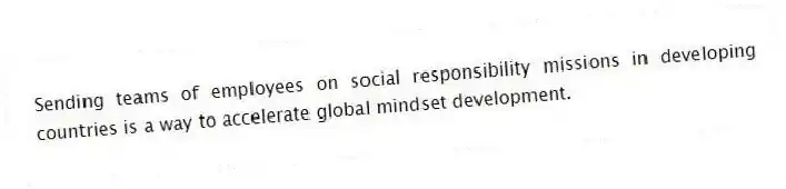 Sending teams of employees on social responsibility missions in developing countries is a way to accelerate global mindset development.