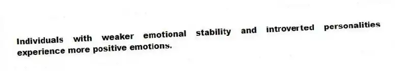 Individuals with weaker emotional stability and introverted personalities experience more positive emotions.