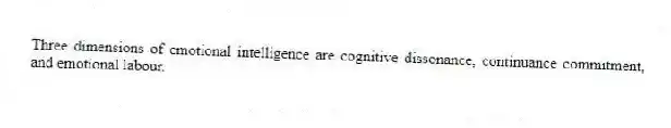 Three dimensions of emotional intelligence are cognitive dissonance, continuance commitment, and emotional labour.