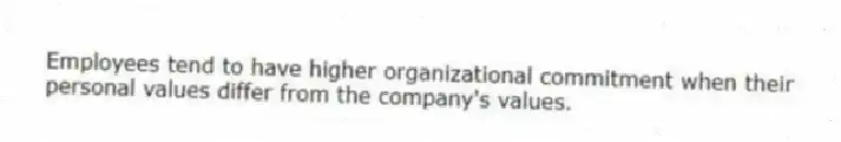 Employees tend to have higher organizational commitment when their personal values differ from the company's values.