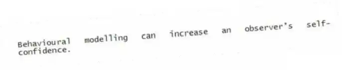 Behavioural modelling can increase an observer's self-confidence.