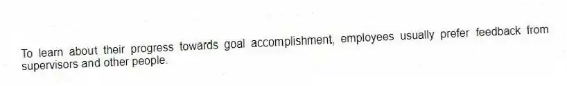 To learn about their progress towards goal accomplishment, employees usually prefer feedback from supervisors and other people.