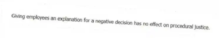 Giving employees an explanation for a negative decision has no effect on procedural justice.