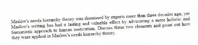 Maslow's needs hierarchy theory was dismissed by experts more than three decades ago, yet Maslow's writing has had a lasting and valuable effect by advocating a more holistic and humanistic approach to human motivation. Discuss these two elements and point out how they were applied in Maslow's needs hierarchy theory.